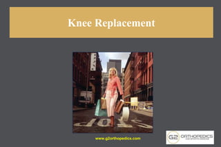 Knee Replacement
www.g2orthopedics.com
 