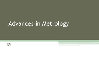 Advances in Metrology
RV
 