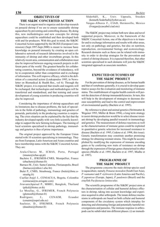 130 Bachère
OBJECTIVES OF
THE SI&DC CONCERTED ACTION
There is an urgent need to organize and develop research
on penaeid shrimp if we are to ensure sustainable shrimp
aquaculture by preventing and controlling disease. By doing
this, new methodologies and new concepts for shrimp
aquaculture could be established and then developed both
with and for producers. With this goal in mind, the SI&DC
Concerted Action supported by the DGXII (European Com-
mission) (Sept.1997-Sept.2000) is meant to increase basic
knowledge on penaeid immunity by creating an open col-
laborative network of research laboratories involved in the
immunity of shrimp and other invertebrate groups. In this
relatively recent area, communication and collaboration must
also be improved between ongoing research projects in dif-
ferent parts of the world. The greatest benefits for collabo-
rating countries, beyond the avoidance of redundancy, will
lie in cooperation rather than competition and in exchange
of information. This will improve efficacy, which is the defi-
nition of a concerted action (Loukopoulos 1995, in News-
letter on Biomedical & Health Res., vol 6). Through the
SI&DC project, it is expected that results and reagents will
be exchanged, that technologies and methodologies will be
transferred and standardised, and that training and career
development of young scientists in producing countries will
also be improved.
Considering the importance of shrimp aquaculture and
its limitations due to disease problems, the lack of special-
ists in the fields of pathology, immunology and genetics of
penaeids, particularly in the producing countries is surpris-
ing. The crisis situation can be explained by the fact that the
industry developed rapidly with very little scientific knowl-
edge to support the new farming techniques. The training of
local scientists specialised in shrimp pathology, immunol-
ogy and genetics is thus of prime importance.
The original project approved by the European Union
started with 10 scientists specialising in immunology. They
are from European, Latin American and Asian countries and
have membership status with the SI&DC Concerted Action.
They are:
Arala-Chaves M., ICBAS, Porto, Portugal
(imuno@icbas.up.pt)
Bachère E., IFREMER-CNRS, Montpellier, France
(ebachere@ifremer.fr)
Barraco M., Univ. Santa Catarina, Florianopolis, Brazil
(barracco@mbox1.ufsc.br)
Bulet P., CNRS, Strasbourg, France (bulet@ibmc.u-
strasbg.fr)
Cuellar-Anjel J., CENIACUA, Bogota, Colombia
(ceniacua@ns.axisgate.com)
Jiravanichpaisal P., MBRU, Bangkok, Thailand
(pikul@biotec.or.th)
Le Moullac, G., IFREMER, French Polynesia
(glemoull@ifremer.fr)
Rodriguez, J., CENAIM, Ecuador
(cenaim@espol.edu.ec)
Saulnier, D., IFREMER, French Polynesia
(dsaulnie@ifremer.fr)
Söderhäll, K., Univ. Uppsala, Sweden
(kenneth.Soderhall@fysbot.uu.se)
Vargas-Albores F., CIAD, Hermosillo, Mexico
(fvargas@cascabel.ciad.mx)
The SI&DC project may initiate both new ideas and novel
supported projects. Moreover, in the framework of the
SI&DC Concerted Action, one of the objectives is to trans-
fer and to exchange information and results with other areas,
not only on pathology and genetics, but also on nutrition,
reproduction, environmental biology and ecotoxicology.
Research domains such as these can be related with immu-
nity in order to develop strategies for the prevention and
control of shrimp diseases. It is expected therefore, that other
scientists specialised in such domains will join the SI&DC
integrated approach as associate members.
EXPECTED OUTCOMES OF
THE SI&DC PROJECT
For the prevention of shrimp diseases, as for human health
and that of vertebrates generally, it is crucial to develop quan-
titative assays for the evaluation and monitoring of immune
status. The establishment of regular health controls will per-
mit the detection of shrimp immunodeficiencies. In turn, this
will help in the development of strategies to decrease dis-
ease susceptibility and lead to the control and improvement
of environmental quality (Bachère et al. 1995).
By reference to plant and animal genetics (Strittmatter &
Wegener 1993, Müller & Brem 1994), a long term strategy
to assist shrimp production would be to select disease resist-
ant shrimp by developing parallel research in immunology
and genetics. The measurement of defence reactions as well
as the characterisation of immune genes could be exploited
in quantitative genetic selection for increased resistance to
disease (Bachère et al. 1995, Cedeno et al. 1998, this issue).
Genetic transformation may constitute another promising
strategy for obtaining resistant strains. This might be accom-
plished by modifying the expression of immune encoding
genes or by conferring new traits of resistance on shrimp
through the expression of foreign genes characterised in other
species (Mialhe et al. 1995, Bachère et al. 1997, Mialhe et
al. 1997).
PROGRAMME OF
THE SI&DC PROJECT
The programme concerns the main shrimp species used
in aquaculture, namely Penaeus monodon (South East Asia),
P. vannamei and P. stylirostris (Latin America and Pacific),
P. japonicus (Europe, Japan), P. paulensis (Brazil) and the
crayfish Pacifastacus leniusculus.
The scientific programme of the SI&DC project aims at
the characterisation of cellular and humoral defence effec-
tors in shrimp, taking into account knowledge and experi-
ence acquired in other arthropods. The innate defence mecha-
nisms in arthropods are based on both cellular and humoral
components of the circulatory system which interplay for
detecting and eliminating foreign and potentially harmful mi-
croorganisms and parasites. The immune response in arthro-
pods can be subdivided into different phases: (i) an immedi-
 