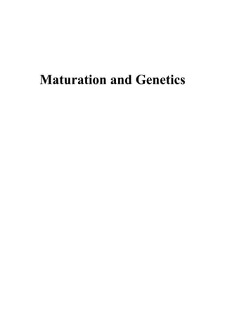 Maturation and Genetics
 