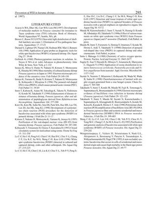 Prevention of WSS in kuruma shrimp 295
al. 1997).
LITERATURE CITED
Acacia A-WA, Dhar AK, Carr WH, Lotz JM (1997): Development
of molecular markers in Penaeus vannamei for resistance to
Taura syndrome virus (TSV) infection. Book of Abstracts,
World Aquaculture’97, Seattle, WA, p8.
Brown C, Russo D J (1979) Ultraviolet light disinfection of shell-
fish hatchery sea water. I. Elimination of five pathogenic bac-
teria. Aquaculture 17: 17-23
Durand S, Lightner DV, Nunan LM, Redman RM, Mari J, Bonami
J-R (1996) Application of gene probes as diagnostic tools for
white spot baculovirus (WSBV) of penaeid shrimp. Dis Aquat
Org 27: 59-66
Gollnick K (1968) Photooxygenation reactions in solution. In:
Noyes Jr WA et al. (eds) Advances in photochemistry. John
Wiley & Sons, New York, p 1-122
Inouye K, Miwa S, Oseko N, Nakano H, Kimura T, Momoyama
K, Hiraoka M (1994) Mass mortality of cultured kuruma shrimp
Penaeus japonicus in Japan in 1993: Electron microscopic evi-
dence of the causative virus. Fish Pathol 29:149-158
Inouye K, Yamano K, Ikeda N, Kimura T, Nakano H, Momoyama
K, Kobayashi J, Miyajima S (1996) The penaeid rod-shaped
DNA virus (PRDV), which causes penaeid acute viremia (PAV).
Fish Pathol 31: 39-45
Itami T, KubonoK, Asano M, TokushigeK, Takeno N, Nishimura
H, Kondo M, Takahashi Y (1998) Enhancement of disease re-
sistance of kuruma shrimp, Penaeus japonicus, after oral ad-
ministration of peptidoglycan derived from Bifidobacterium
thermophilum. Aquaculture 164: 277-288
Kim CK, Kim PK, Sohn SG, Sim DS, Park MA, Heo MS, Lee TH,
Lee JD, Jun HK, Jang KL (1998) Development of a polymer-
ase chain reaction (PCR) procedure for the detection of
baculovirus associated with white spot syndrome (WSBV) in
penaeid shrimp. J Fish Dis 21:11-17
Kimura T, Nakano H, Momoyma K, Yamano K, Inouye K (1995)
Purification of the rod-shaped nuclear virus (RV-PJ) from
kuruma shrimp, Penaeus japonicus. Fish Pathol 30: 287-288
Kobayashi T, Yotsumoto H, Ozawa T, Kawahara H (1993) Closed
circulatory system for mariculture using ozone. Ozone Sci Eng
15: 311-330
Lo C-F, Ho C-H, Peng S-E, Chen C-H, Hsu H-C, Chiu Y-L, Chang
C-F, Liu K-F, Su M-S, Wang C-H, Kou G-H (1996) White
spot syndrome baculovirus (WSBV) detected in cultured and
captured shrimp, crabs and other arthropods. Dis Aquat Org
27: 215-225
Lo C-F, Ho C-H, Chen C-H, Liu K-F, Chiu Y-L, Yeh P-Y, Peng S-
E, Hsu H-C, Liu H-C, Chang C-F, Su M-S, Wang C-H, Kou
G-H (1997) Detection and tissue tropism of white spot syn-
drome baculovirus (WSBV) in captured brooders of Penaeus
monodon with a special emphasis on reproductive organs. Dis
Aquat Org 30: 53-72
Maeda M, Kasornchandra J, Itami T, Suzuki N, Hennig O, Kondo
M, Albaladejo JD, Takahashi Y (1998a) Effect of various treat-
ments on white spot syndrome virus (WSSV) from Penaeus
japonicus (Japan) and P. monodon (Thailand). Fish Pathol, in
press
Maeda M, Itami T, Furumoto A, Hennig O, Imamura T, Kondo M,
Hirono I, Aoki T, Takahashi Y (1998b) Detection of penaeid
rod-shaped dna virus (PRDV) in captured shrimp and other
crustaceans. Fish Pathol, in press
Saito I, Matsugo S (1988) Chemistry of active oxygen species.
Protein, Nucleic Acid and Enzyme 33: 2665-2677
Sugita H, Asai T, Hayashi K, Mitsuya T, Amanuma K, Maruyama
C, Deguchi Y (1992) Application of ozone disinfection to re-
move Enterococcus seriolicida, Pasteurella piscicida and Vi-
brio anguillarum from seawater. Appl. Environ. Microbiol 46:
1157-1162
Suzuki N, Nomoto T, Misumoto I, Kobayashi M, Wada M, Wada
B, Inaba H. (1990) Chemiluminescence of luminol with sin-
glet oxygen generated from a rose bengal system. Chem Ex-
press 5: 505-508
Takahashi Y, Itami T, Kondo M, Maeda M, Fujii R, Tomonaga S,
Supamattaya K, Boonyaratpalin S (1994) Electron microscopic
evidence of bacilliform virus infection in kuruma shrimp
(Penaeus japonicus). Fish Pathol 29: 121-125
Takahashi Y, Itami T, Maeda M, Suzuki N, Kasornchandra J,
Supamattaya K, Khongpradit R, Boonyaratpalin S, Kondo M,
Kawai K, Kusuda R, Hirono I, T. Aoki (1996) Polymerase chain
reaction (PCR) amplification of bacilliform virus (RV-PJ) DNA
in Penaeus japonicus Bate and systemic ectodermal and meso-
dermal baculovirus (SEMBV) DNA in Penaeus monodon
Fabricius. J Fish Dis 19: 399-403
Wang C-H, Lo C-F, Leu J-H, Chou C-M, Yeh P-Y, Chou H.-Y,
Tung M-C, Chang C-F, Su M-S, Kou G.-H (1995) Purification
and genomic analysis of baculovirus associated with white spot
syndrome (WSBV) of Penaeus monodon. Dis Aquat Org 23:
239-242
Wongteerasupaya, C, Vickers JE, Sriurairatana S, Nash G.L,
Akrajamorn A, Boonsaeng V, Panyim S, Tassanakajon A,
Withyachumnarnkul B, Flegel TW (1995) A non-occluded, sys-
temic baculovirus that occurs in cells of ectodermal and meso-
dermal origin and causes high mortality in the black tiger prawn
Penaeus monodon. Dis Aquat.Org 21: 69-77
 