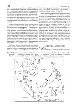 52 Klinbunga et al.
isms, for instance ecological factors and life history, also
play a partitioning role in population differentiation (Avise
1994). Based on a comparative summary of literature from
more than 300 animal species, it was concluded that mobil-
ity is the most important factor reflecting the apparent mag-
nitude of intraspecific subdivisions. Therefore, it is not sur-
prising that vagile organisms (high degree of gene flow) for
example insects and birds, have lower levels of population
differentiation than do relatively sedentary species (Ward et
al. 1992).
Gene flow is the exchange of genetic material between
populations caused by movement of individuals or their suc-
cessfully fertilising gametes. Basically, it is possible to esti-
mate only the parameter Ne
m. This is interpreted as the ab-
solute number of successfully reproducing individuals ex-
changed between populations per generation (Ovenden 1990,
Avise 1994). Generally, a long-duration planktonic larval
stage influences the opportunity for a high degree of gene
flow as evidenced by a near absence or lack of genetic dif-
ferentiation over vast geographic areas in several taxa (e.g.,
the sea urchins, S. purpuratus and Hediocedaris tuberculata
and the red rock lobster, Jasus edwardsii) (Palumbi & Wilson
1990, McMillan et al. 1992, Ovenden et al. 1992).
The genetic structure of penaeid shrimps inferred from
allozyme analysis has been reported from various geographic
locales in Australia. Population structure was illustrated in
M. bennettae, M. endeavouri and P. latisulcatus. On the other
hand, a lack of geographical subdivision was shown in M.
ensis, P. esculentus, P. merguiensis, P. plebejus and P.
semisulcatus (Mulley & Latter 1981a, 1981b).
There have been a few publications concerning genetic
structure based on mtDNA variability of the tiger shrimp, P.
monodon. The first publication on this species was by Benzie
et al. (1993) who determined population structure of P.
monodon in Australia collected from Cairns (n=6) and
Townsville (n=6) from the east and De Grey River (n=3)
from the west coasts. The entire mitochondrial DNA was
isolated and analysed with Bam HI, Eco RV, Sac I and Eco
O109. The mtDNA genotype frequencies were significantly
different between the eastern and western populations (P <
0.05). Subsequently, a publication on genetic variation in
laboratory strains originating from Fiji and Australia/Ma-
laysia of this species was reported (Bouchon et al. 1994).
However, the mtDNA RFLP data from both studies were
obtained from rather small sample sizes. The objective of
this study was to investigate genetic variation, the popula-
tion genetic structure and the gene flow level of P. monodon
in the South East Asian region with a large sample size using
mtDNA-RFLPs.
MATERIALS AND METHODS
Sampling
Two hundred and six wild individuals ofP. monodon were
Figure 1. Map of South East Asia showing collection sites for P. monodon samples used in this study. (I = Indonesia; M =
Malaysia; P = Philippines, T = Thailand; DN = Dungun; LY = Lingayen, KD = Kedah; ME = Medan, NJ = northern
Java, SJ = southern Java; SR = Surat, ST = Satun, TR = Trat) Note that Lamu (Kenya) is not on this map.
 