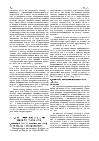 62 Cedeño et al.
(the majority of which are related to highly pathogenic vi-
ruses of insects). Diseases may occur as outbreaks after the
introduction of infected animals into hatcheries or farms.
Many such animals come from local wild populations or from
distant areas through international commercialization with-
out sanitary regulations for pathogen screening. More fre-
quently, diseases affect shrimp production as endemics, since
the pathogens are present as reservoirs in continuously popu-
lated shrimp hatcheries and farms. Pathogens persist through
the continuous supply of shrimp and also increase in patho-
genicity through genetic changes such as mutation, trans-
duction, transposition or transformation. These changes may
include the generation of antibiotic resistant strains of bac-
teria that results from the routine use of antibiotics at low
concentrations. This, in turn, can lead to high levels of anti-
biotic residues in shrimp farming areas. The occurrence and
increase in antibiotic resistance affects not only shrimp but
also human pathogens, creating high-risk situations for hu-
man health in countries with underdeveloped medical care.
Infectious diseases are also facilitated because shrimp
aquaculture is presently based on wild animals that are
adapted to natural conditions and not to the artificial condi-
tions of shrimp hatcheries and farms, where water quality,
microbiological flora and nutrition are vastly different from
those in the sea. Intensive rearing conditions are stressful
for shrimp and lead to physiological disturbances or immuno-
deficiencies that increase sensitivity to pathogens.
The impact of infectious diseases could be partially re-
duced by use of epidemiological surveys with efficient diag-
nostic methods (Mialhe et al. 1995), in parallel with use of
probiotic bacteria that compete with pathogenic bacteria for
colonization of the digestive tract in larvae and adult shrimp.
However, as shrimp cannot be efficiently protected by vac-
cination because they lack an antibody-mediated immune
response, genetic selection of pathogen resistant shrimps ap-
pears the only way to control shrimp mortalities simultane-
ously with an improvement in growth based on better adap-
tation of domesticated shrimp to rearing conditions.
Domestication may be easily achieved whatever the
shrimp species. For example, some research centers have
developed reliable methodologies for broodstock matura-
tion and larval culture that have been successfully applied
up to thirty generations (Ifremer COP). On the basis of these
methodologies, a double strategy has been investigated for
genetic selection based on growth rate and pathogen resist-
ance. This double selection involves quantitative genetics
and genetic transformation: shrimp first selected through
quantitative genetics will subsequently be transformed with
homologous or heterologous immune genes, viral protein
genes or viral ribozyme sequences.
QUANTITATIVE GENETICS AND
BREEDING PROGRAMME
Quantitative traits for individual and family
selection related to pathogen resistance
Whereas growth rate and fitness can be directly and eas-
ily estimated, specific assays had to be developed for meas-
uring quantitative traits related to the key immune effectors
in live shrimp. Such immune traits correspond to original
criteria for individual selection in shrimp breeding programs.
Such programs must be conceived by considering simulta-
neously pathogen-resistance traits with growth rate and fit-
ness traits in order to avoid the selection of large individuals
with genetic immunodeficiency. The mistake of selecting for
growth only has frequently resulted in the production of do-
mestic animals and plants that is dependent on treatment with
vaccines and chemicals. Moreover, selecting only for growth
rate leads generally to an intensification of culture, making
rearing conditions more stressful and generating a higher risk
of disease.
During the last few years, the most relevant immune ef-
fectors have been studied by Ifremer and evaluated as indi-
vidual selection traits. Specific reagents and assays were de-
veloped and optimized as tools for applied breeding pro-
grams (Bachère et al. 1995a, 1995b).
Individuals with superior or specific pathogen resistance
survive an experimental infection and can be identified and
subsequently used as broodstock in a breeding program
based, partly or totally, on individual selection. This con-
cept is not relevant for viruses, since there is the risk of se-
lecting apparently healthy animals that in fact carry the virus
and can subsequently propagate it inside the facilities of the
breeding program. In the case of bacteria, the selection of
broodstock animals that survive strong experimental infec-
tions represents an acceptable strategy for individual selec-
tion, since the animals can later be cleaned from pathogenic
bacteria by antibiotic treatment. Consequently, the different
challenge tests that have been developed and optimized for
pathogenic bacteria or viruses will be preferentially consid-
ered as quantitative traits for family selection.
Quantitative immune traits for individual
selection
Hemograms
The shrimp immune response to pathogens is based on
cellular and humoral effectors. Hemocytes are the effectors
of the cellular immune response and they are also involved
in the synthesis of the majority of humoral effectors. Three
major types of hemocytes have been identified (hyalinocytes,
semi-granulocytes and granulocytes) that have specific func-
tions (Bachère et al. 1995). Consequently, a hemogram (i.e.,
the number and the proportion of each hemocyte type), was
considered as a potentially interesting trait for selection re-
lated to resistance. It has been previously shown in oysters
that animals with higher numbers of hemocytes were signifi-
cantly more resistant to an intracellular parasite (Hervio et
al. 1995).
The individual and temporal variability of Penaeus
vannamei hemograms were investigated on the basis of a
large scale analyses of individual shrimp hemolymph sam-
ples. The shrimps were sampled at the same time during sev-
eral molt cycles in order to avoid problems of intra-cycle
fluctuations. An important variability of hemograms was
found and some individuals with a stable and significantly
higher number of hemocytes were identified. Consequently,
 