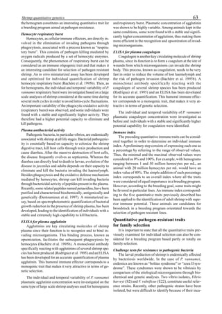 63Shrimp quantitative genetics
the hemogram constitutes an interesting quantitative trait for
a breeding program aimed at pathogen resistance.
Hemocyte respiratory burst
Hemocytes, as cellular immune effectors, are directly in-
volved in the elimination of invading pathogens through
phagocytosis, associated with a process known as “respira-
tory burst”. This consists of pathogen killing mediated by
oxygen radicals produced by a set of hemocytic enzymes.
Consequently, the phenomenon of respiratory burst can be
considered as an immune oligogenic trait and that makes it
an interesting candidate for selection of pathogen resistant
shrimp. An in vitro miniaturized assay has been developed
and optimized for individual quantification of shrimp
hemocyte respiratory burst (Bachère et al. 1995b). Then, as
for hemograms, the individual and temporal variability of P.
vannamei respiratory burst were investigated based on a large
scale analyses of shrimp considered at the same time during
several molt cycles in order to avoid intra-cycle fluctuations.
An important variability of the phagocytic oxidative activity
(respiratory burst) was observed, and some individuals were
found with a stable and significantly higher activity. They
therefore had a higher potential capacity to eliminate and
kill pathogens.
Plasma antibacterial activity
Pathogenic bacteria, in particular vibrios, are endemically
associated with shrimp at all life stages. Bacterial pathogenic-
ity is essentially based on capacity to colonize the shrimp
digestive tract, kill host cells through toxin production and
cause diarrhea. After the massive destruction of host cells,
the disease frequently evolves as septicemia. Whereas the
diarrhea can directly lead to death in larvae, evolution of the
disease in juveniles and adults depends on their capacity to
eliminate and kill the bacteria invading the haemolymph.
Besides phagocytosis and the oxidative defense mechanism
mediated by hemocytes, shrimp can kill invading bacteria
through bactericidal activity of peptides present in the plasma.
Recently, some related peptides named penaeidins, have been
purified and characterized biochemically, antigenically and
genetically (Destoumieux et al. 1997). A miniaturized as-
say, based on spectrophotometric quantification of bacterial
growth reduction in the presence of shrimp plasma, has been
developed, leading to the identification of individuals with a
stable and extremely high capability to kill bacteria.
ELISA for plasma agglutinin
Agglutinins are key circulating molecules of shrimp
plasma since their function is to recognize and to bind in-
vading microorganisms. This binding process, known as
opsonization, facilitates the subsequent phagocytosis by
hemocytes (Bachère et al. 1995b). A monoclonal antibody
specifically reacting with agglutinins of several shrimp spe-
cies has been produced (Rodriguez et al. 1995) and an ELISA
has been developed for an accurate quantification of plasma
agglutinin. This humoral immune effector corresponds to a
monogenic trait that makes it very attractive in terms of ge-
netic selection.
The individual and temporal variability of P. vannamei
plasmatic agglutinin concentration were investigated on the
same type of large scale shrimp analyses used for hemograms
and respiratory burst. Plasmatic concentration of agglutinin
was shown to be highly variable. Among animals kept in the
same conditions, some were found with a stable and signifi-
cantly higher concentration of agglutinin, thus making them
more efficient in the recognition and opsonization of invad-
ing microorganisms.
ELISA for plasma coagulogen
Coagulogen is another key circulating molecule of shrimp
plasma, since its function is to form a coagulum at the site of
wounds from which microorganisms can invade the shrimp
body. This process, known as coagulation, needs to be very
fast in order to reduce the volume of lost haemolymph and
the risk of pathogen invasion (Bachère et al. 1995b). A
monoclonal antibody specifically reacting with the
coagulogen of several shrimp species has been produced
(Rodriguez et al. 1995) and an ELISA has been developed
for its accurate quantification. This humoral immune effec-
tor corresponds to a monogenic trait, that makes it very at-
tractive in terms of genetic selection.
The individual and temporal variability of P. vannamei
plasmatic coagulogen concentration were investigated as
before and individuals with a stable and significantly higher
potential capability for coagulation were identified.
Immune index
The preceding quantitative immune traits can be consid-
ered together in order to determine an individual immune
index. A preliminary step consists of expressing each one as
a percentage by referring to the range of observed values.
Thus, the minimal and the maximal observed values were
considered as 0% and 100%. For example, with hemograms
ranging between 1 and 50 million hemocytes per mL, an
animal with 20 million hemocytes per mL would have an
index value of 40%. The simple addition of each percentage
index corresponds to an overall index where all the traits
were considered of equal importance in a breeding program.
However, according to the breeding goal, some traits might
be favored in particular lines. An immune index correspond-
ing to the five quantitative traits previously described has
been applied to the identification of adult shrimp with supe-
rior immune potential. These animals are candidates for
broodstock in a breeding program orientated towards the
selection of pathogen resistant lines.
Quantitative pathogen-resistant traits
for family selection
It is important to state that all the quantitative traits pre-
viously examined for individual selection can also be con-
sidered for a breeding program based partly or totally on
family selection.
Challenge tests for resistance to pathogenic bacteria
The larval production of shrimp is endemically affected
by bacteriosis worldwide. In the case of P. vannamei,
endemics are known as “bolitas syndrome” or “zoea II syn-
drome”. These syndromes were shown to be vibriosis by
comparison of the etiological microorganisms through bio-
chemical and genetic analyses. Two vibrio isolates, Vibrio
harveyi (S2) and V. vulnificus (E22), constitute useful refer-
ence strains. Recently, other pathogenic strains have been
isolated, but were difficult to identify because of their inca-
 