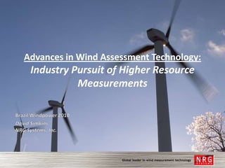 Advances in Wind Assessment Technology:
 Industry Pursuit of Higher Resource
           Measurements
 
