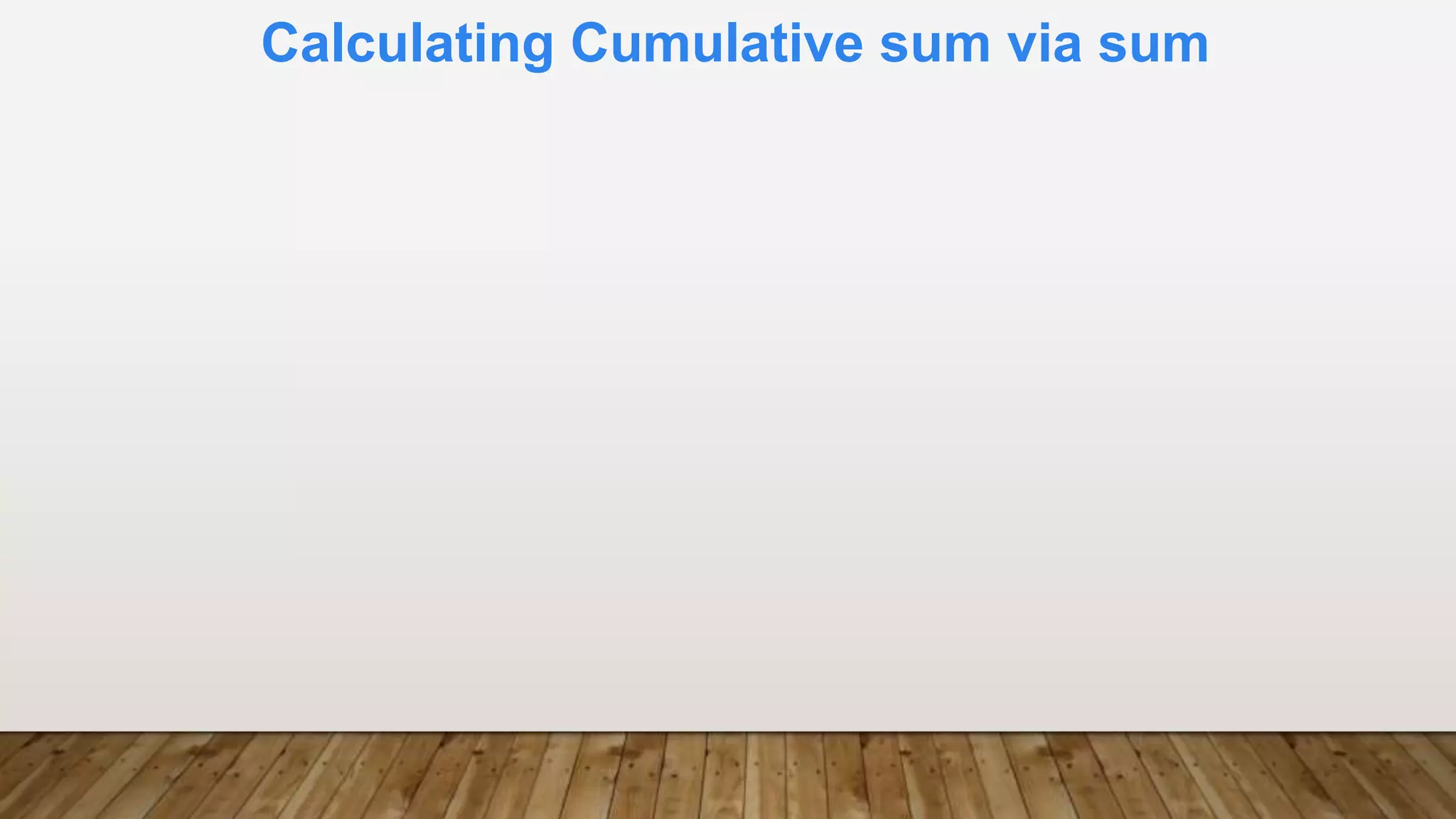 Calculating Cumulative sum via sum
 