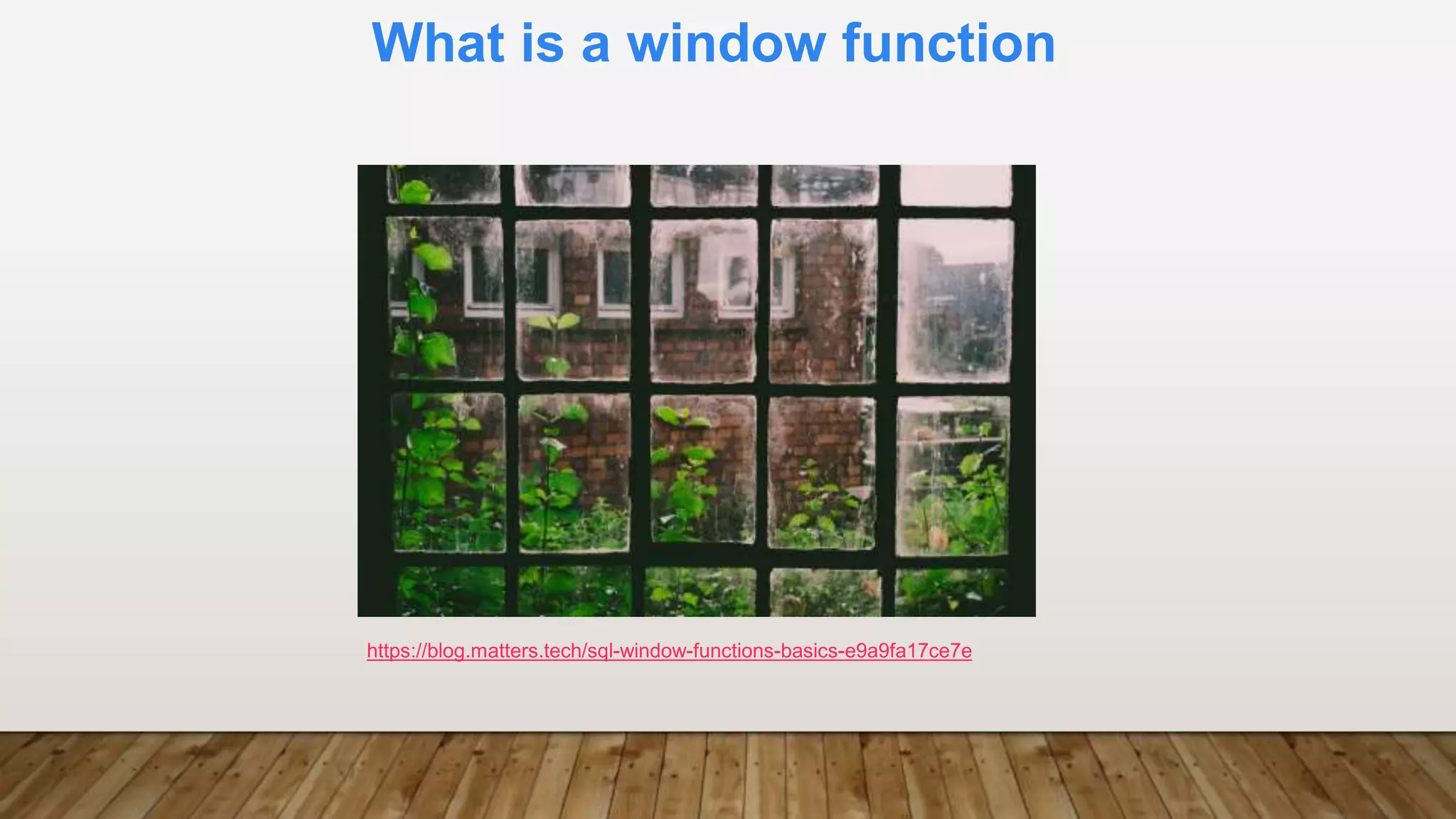 What is a window function
https://blog.matters.tech/sql-window-functions-basics-e9a9fa17ce7e
 