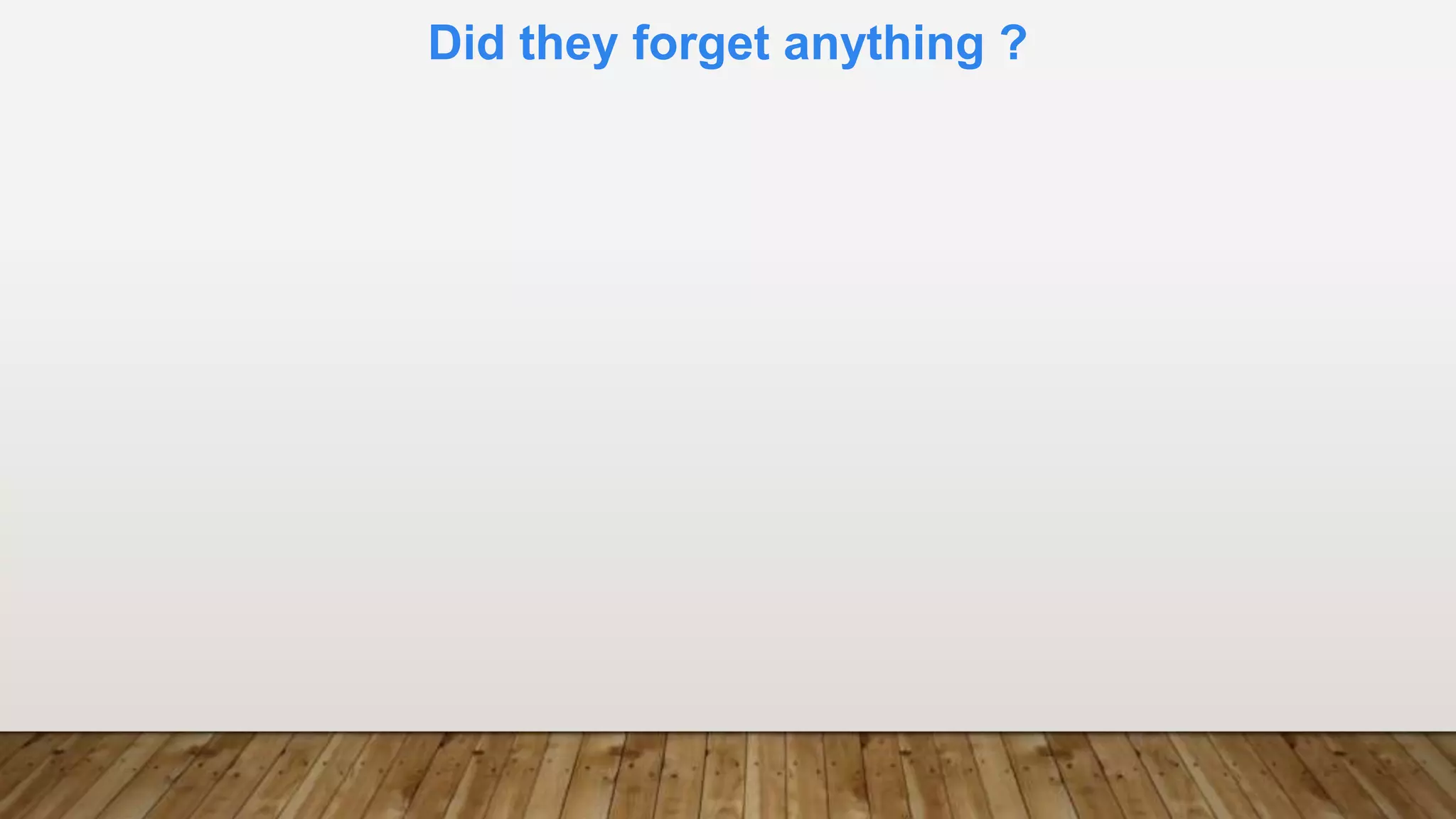 Did they forget anything ?
 