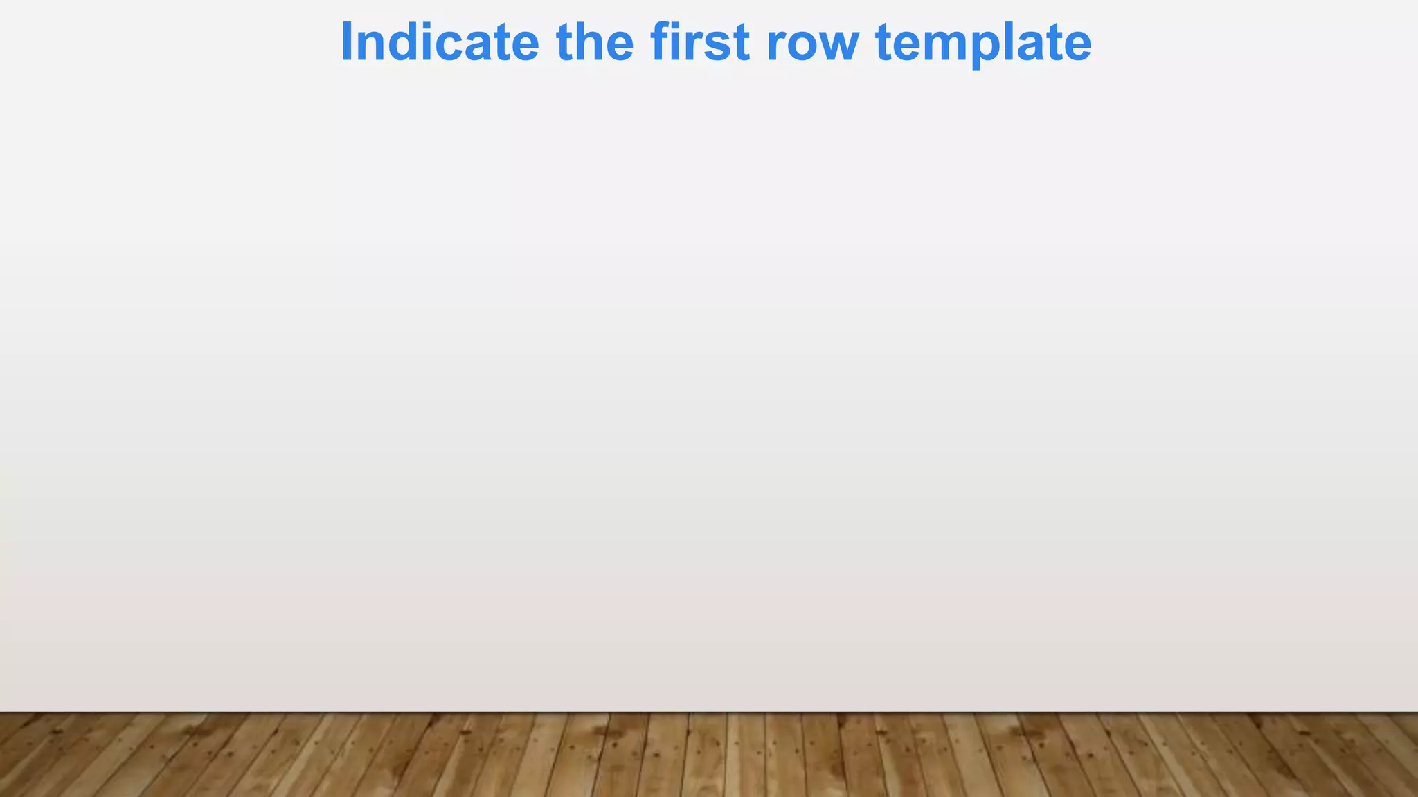 Indicate the first row template
 