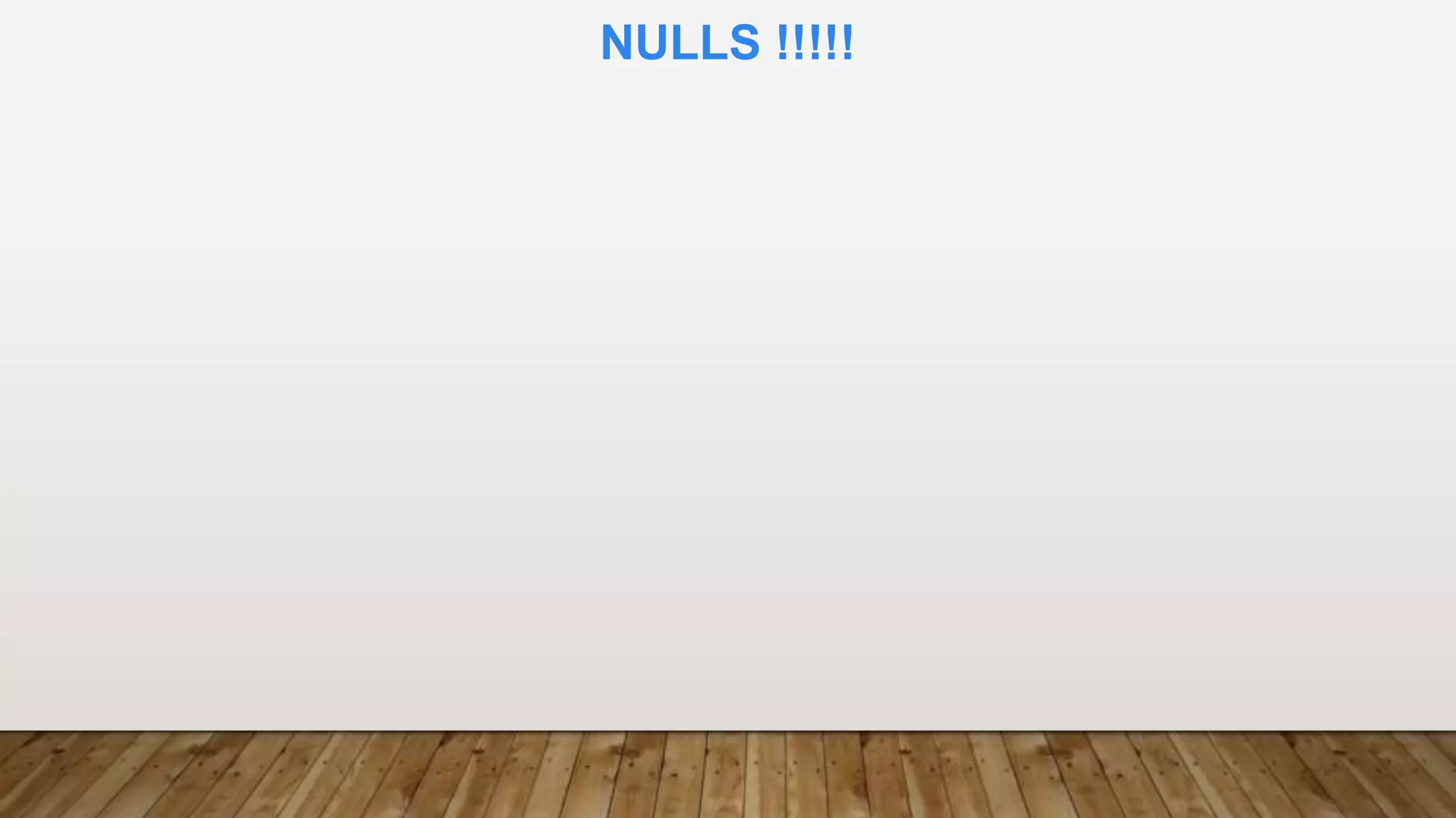 NULLS !!!!!
 