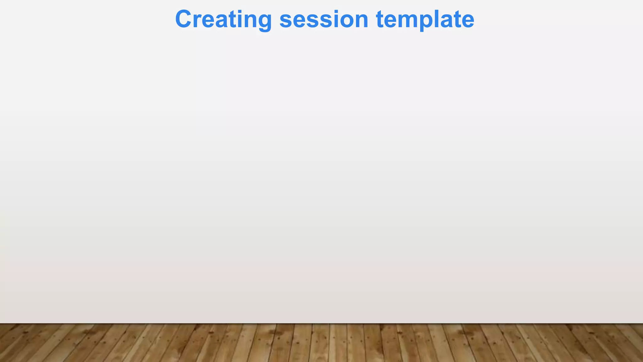 Creating session template
 