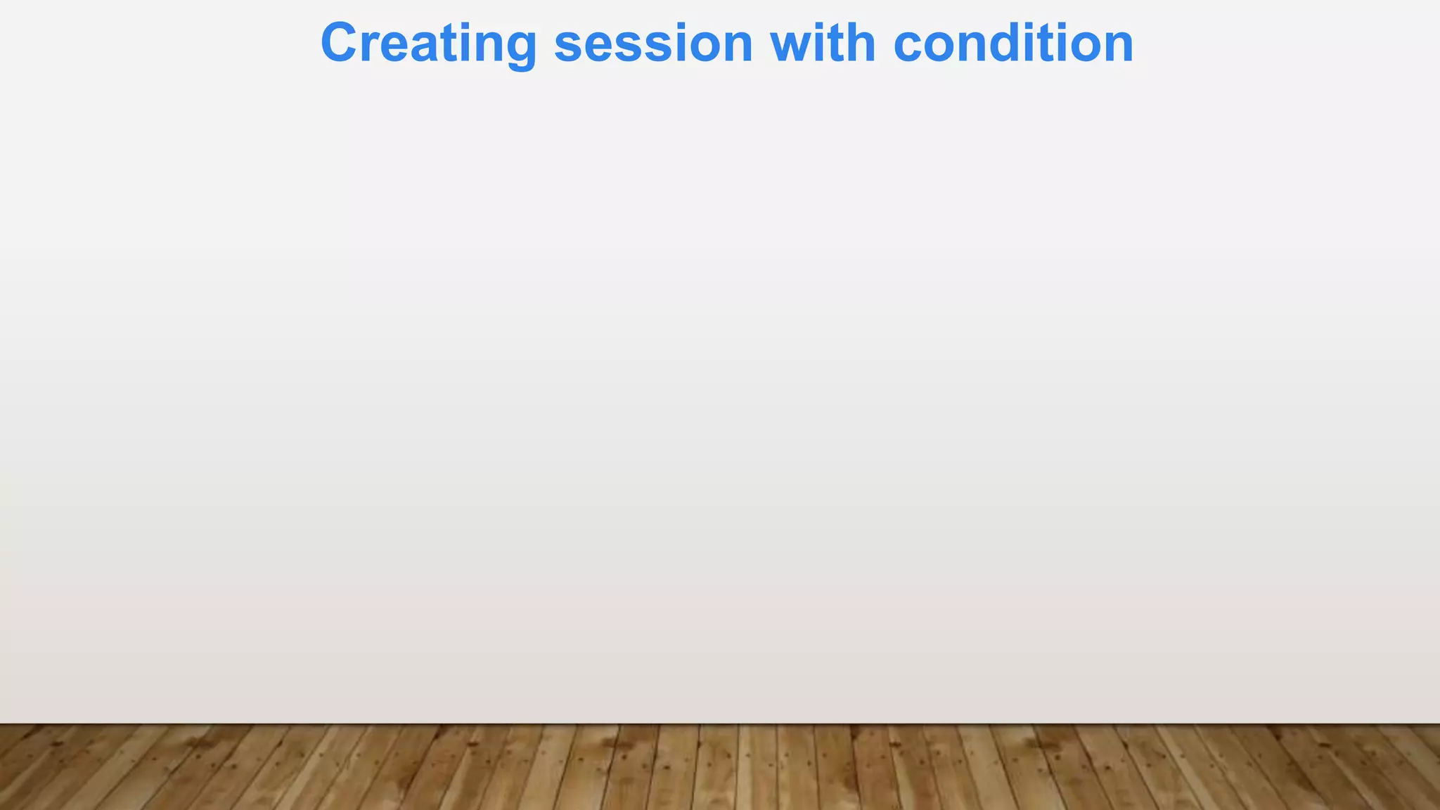 Creating session with condition
 