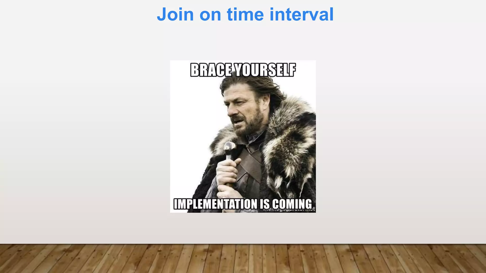 Join on time interval
*
 