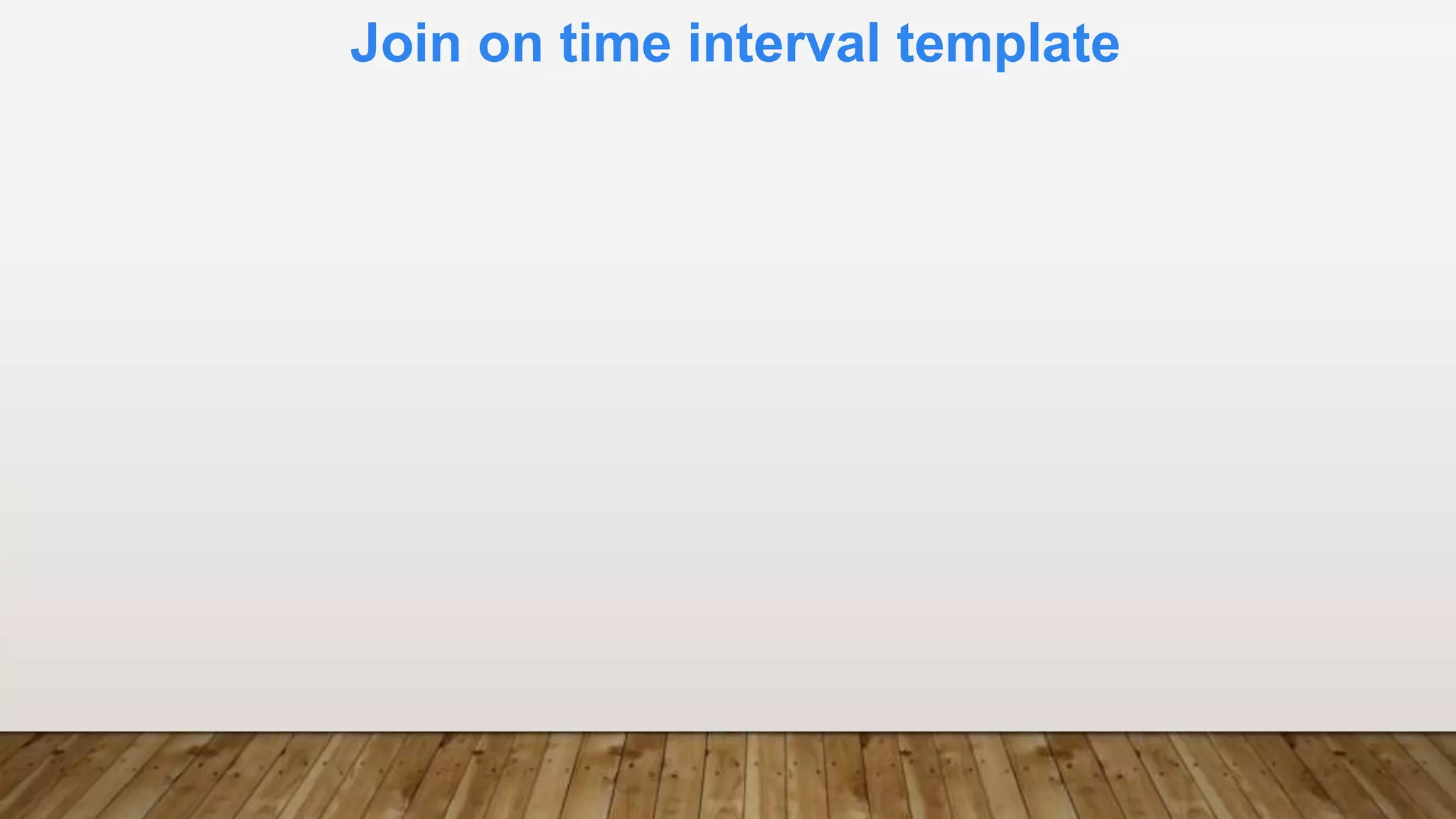 Join on time interval template
 