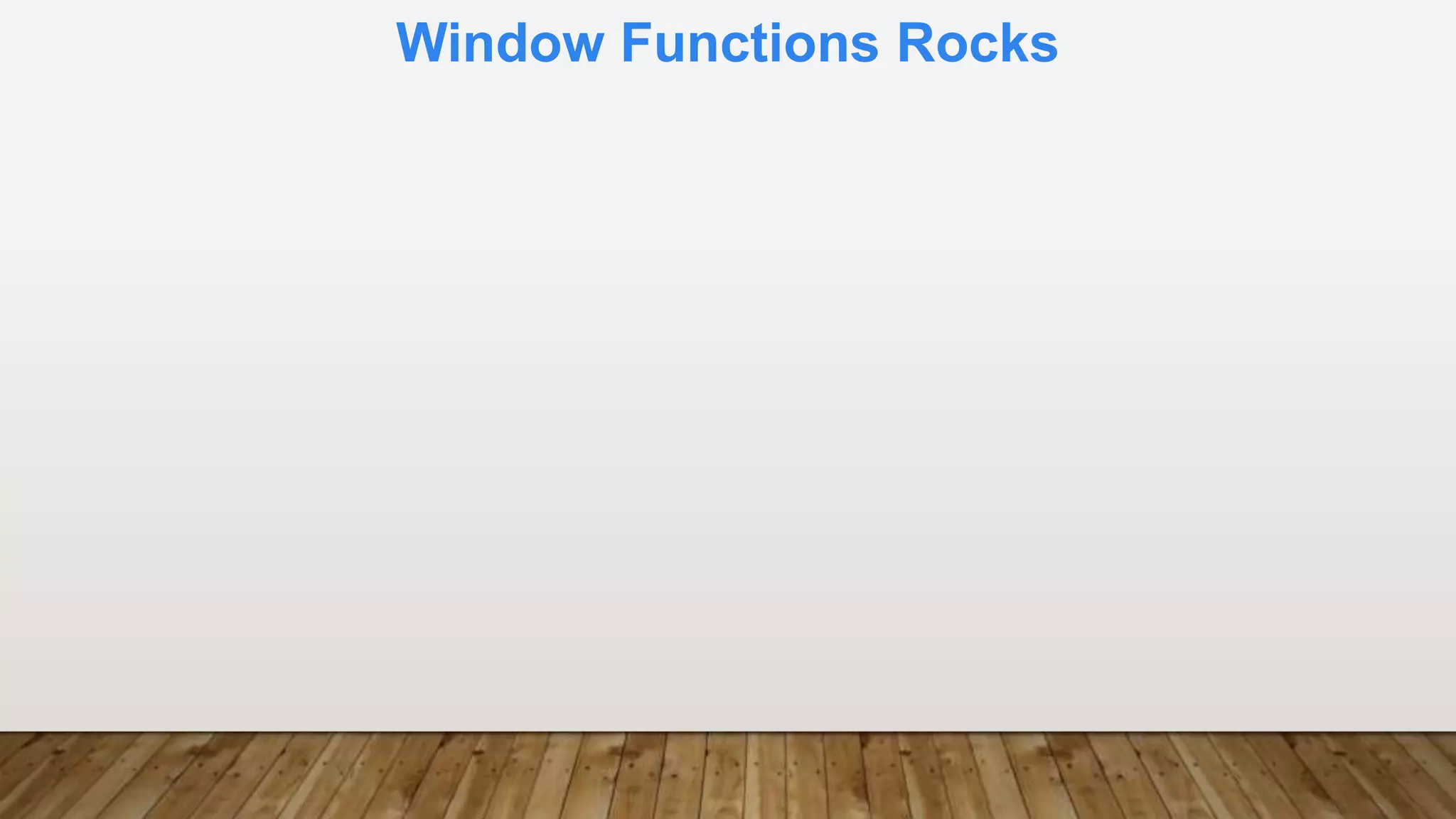 Window Functions Rocks
 