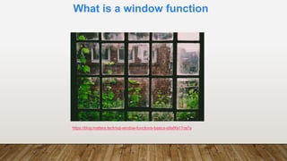 What is a window function
https://blog.matters.tech/sql-window-functions-basics-e9a9fa17ce7e
 