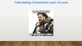 Calculating Cumulative sum via sum
 