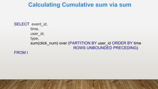 Calculating Cumulative sum via sum
SELECT event_id,
time,
user_id,
type,
sum(click_num) over (PARTITION BY user_id ORDER BY time
ROWS UNBOUNDED PRECEDING)
FROM t
 