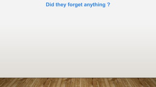 Did they forget anything ?
 