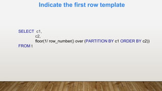 Indicate the first row template
SELECT c1,
c2,
floor(1/ row_number() over (PARTITION BY c1 ORDER BY c2))
FROM t
 