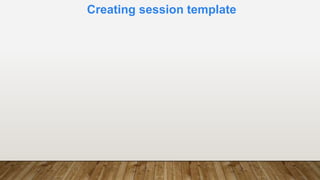 Creating session template
 