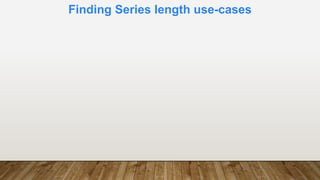 Finding Series length use-cases
 