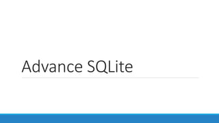 Advance SQLite
 