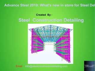 Created By :
Steel Construction Detailing
Email : info@steelconstructiondetailing.com
Advance Steel 2019: What's new in store for Steel Det
 