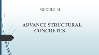 MODULE-01
ADVANCE STRUCTURAL
CONCRETES
 