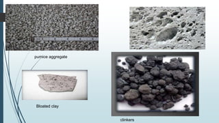 Pumice Porespumice aggregate
clinkers
Bloated clay
 