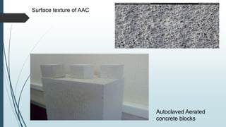 Autoclaved Aerated
concrete blocks
Surface texture of AAC
 