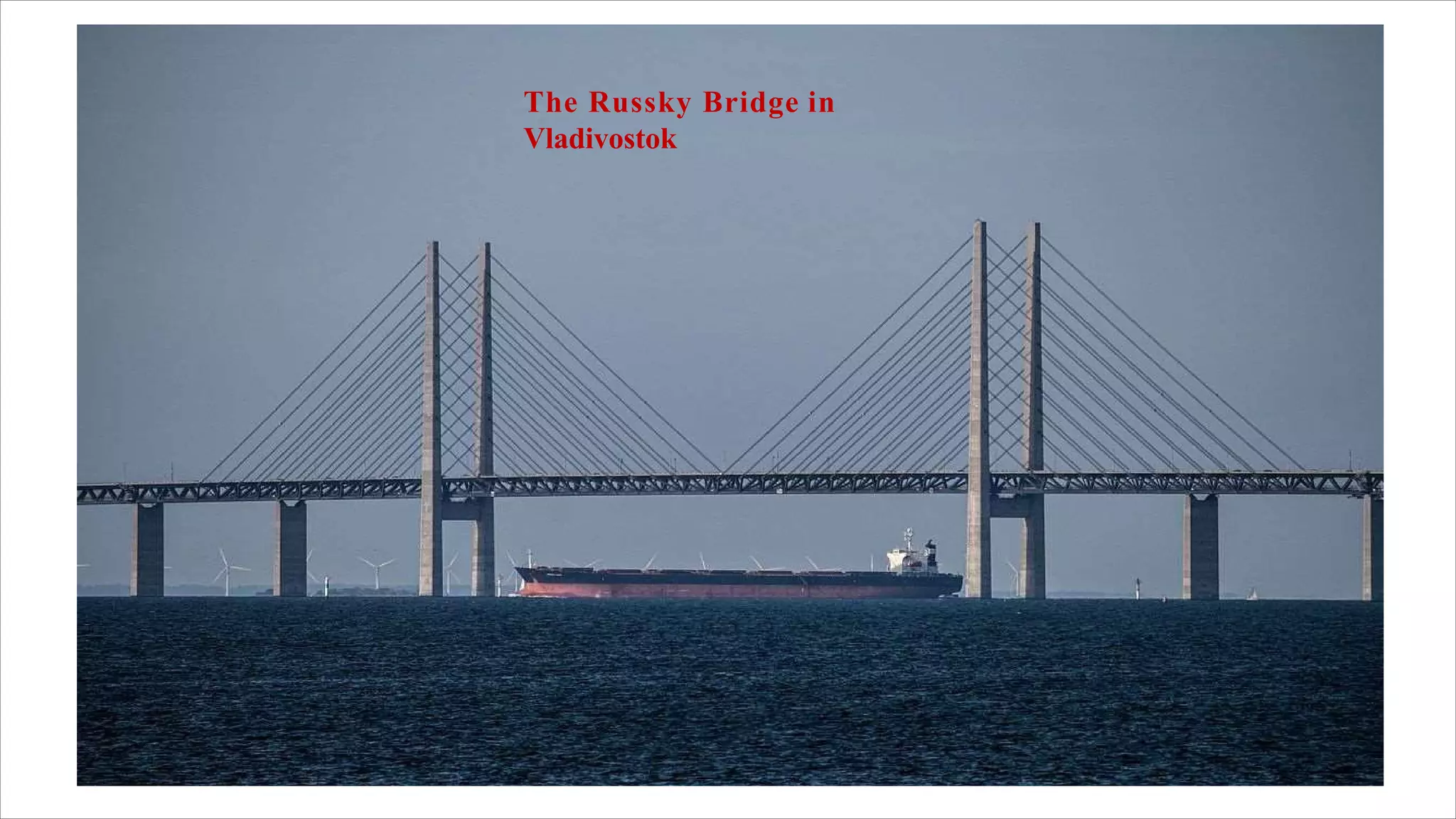 The Russky Bridge in
Vladivostok
 