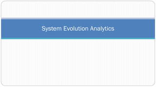 System Evolution Analytics
 