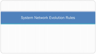 System Network Evolution Rules
 