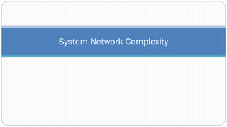 System Network Complexity
 