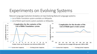 Experiments on Evolving Systems
57
Natural-Language Evolution Analytics on two Evolving Natural-Language systems:
➢ List of Bible Translation system available on Wikipedia
➢ List of Multi-sport events system available on Wikipedia
 