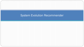 System Evolution Recommender
 