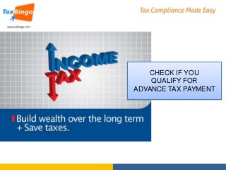 CHECK IF YOU 
QUALIFY FOR 
ADVANCE TAX PAYMENT 
 