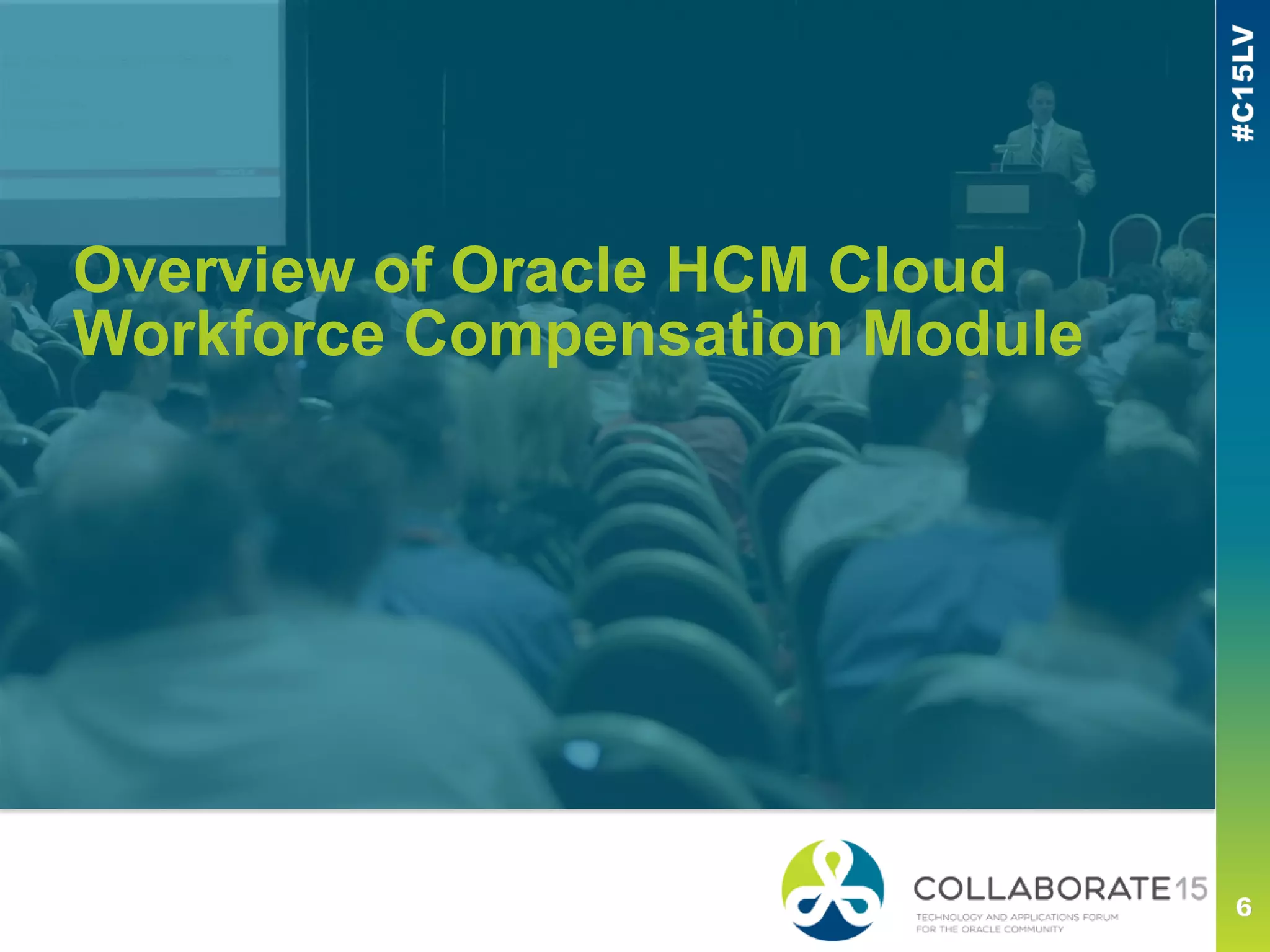 Overview of Oracle HCM Cloud
Workforce Compensation Module
 