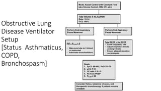 Obstructive Lung
Disease Ventilator
Setup
[Status Asthmaticus,
COPD,
Bronchospasm]
 
