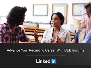 Advance Your Recruiting Career With CEB Insights
 