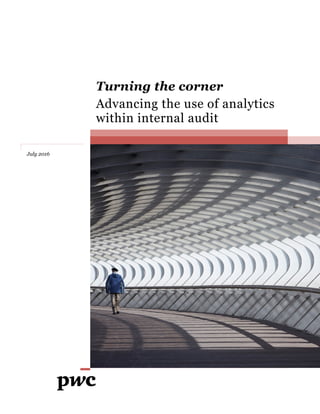 Turning the corner
Advancing the use of analytics
within internal audit
July 2016
 