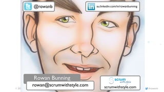 © 2016 Scrum WithStyle scrumwithstyle.com @rowanb
We’re@rowanb au.linkedin.com/in/rowanbunning
Rowan Bunning
rowan@scrumwithstyle.com scrumwithstyle.com
 