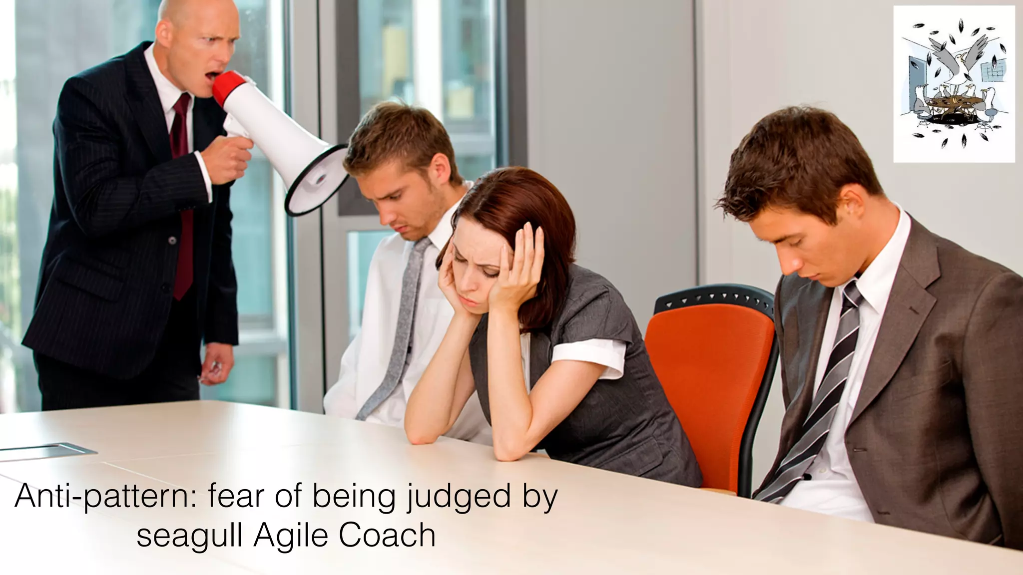 @rowanb© 2018-9 Scrum WithStyle scrumwithstyle.com
Anti-pattern: fear of being judged by
seagull Agile Coach
 