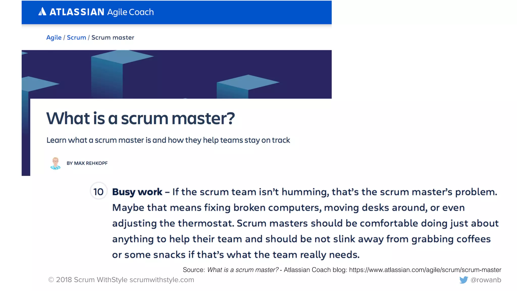 © 2018 Scrum WithStyle scrumwithstyle.com @rowanb@rowanb
Source: What is a scrum master? - Atlassian Coach blog: https://www.atlassian.com/agile/scrum/scrum-master
 