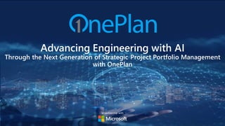 In partnership with
Advancing Engineering with AI
Through the Next Generation of Strategic Project Portfolio Management
with OnePlan
 