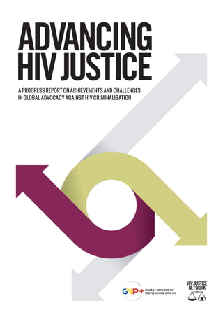 A PROGRESS REPORT ON ACHIEVEMENTS AND CHALLENGES
IN GLOBAL ADVOCACY AGAINST HIV CRIMINALISATION
 