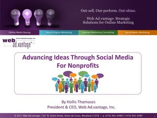 Advancing Ideas Through Social Media For Nonprofits By Hollis ThomasesPresident & CEO, Web Ad.vantage, Inc. 