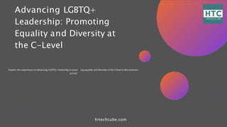 Advancing LGBTQ+
Leadership: Promoting
Equality and Diversity at
the C-Level
hrtechcube.com
ing equality and diversity at the C-level in this exclusive
Explore the importance of advancing LGBTQ+ leadership in prom
article!
 