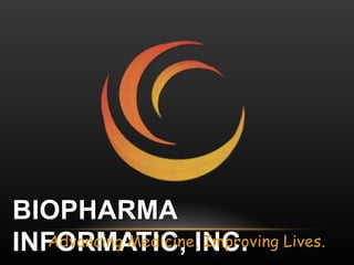 Biopharma Informatic, Inc. Advancing Medicine, Improving Lives.  